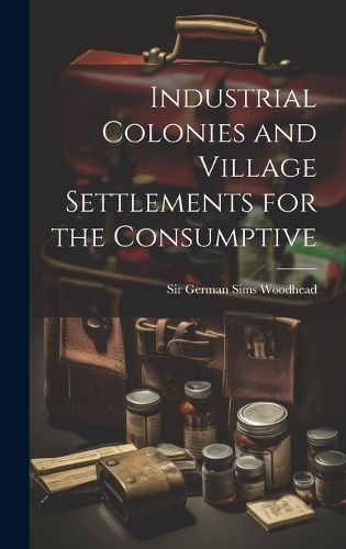 Cover image for Industrial Colonies and Village Settlements for the Consumptive