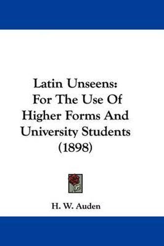 Cover image for Latin Unseens: For the Use of Higher Forms and University Students (1898)
