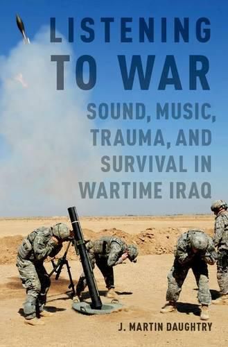 Cover image for Listening to War: Sound, Music, Trauma, and Survival in Wartime Iraq