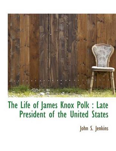 Cover image for The Life of James Knox Polk: Late President of the United States