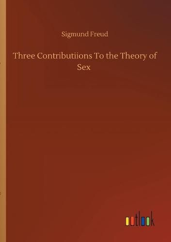Cover image for Three Contributiions To the Theory of Sex
