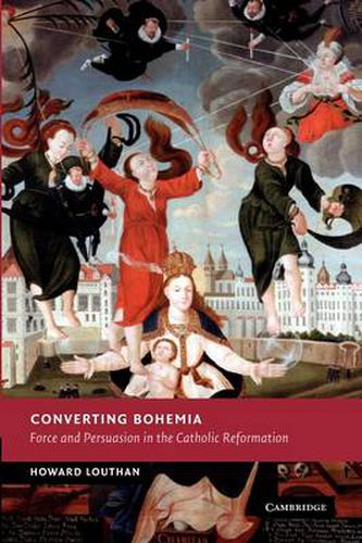 Cover image for Converting Bohemia: Force and Persuasion in the Catholic Reformation