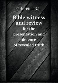 Cover image for Bible witness and review for the presentation and defence of revealed truth