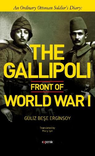 Cover image for The Gallipoli Front of World War I: An Ordinary Ottoman Soldiers Diary