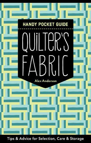 Quilter's Fabric Handy Pocket Guide: Tips & Advice for Selection, Care & Storage