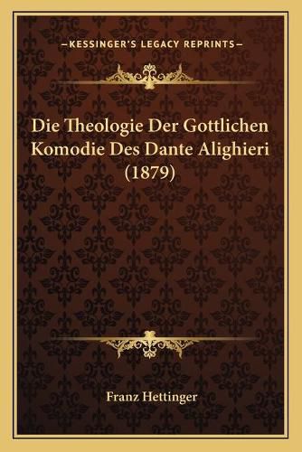 Die Theologie Der Gottlichen Komodie Des Dante Alighieri (1879)