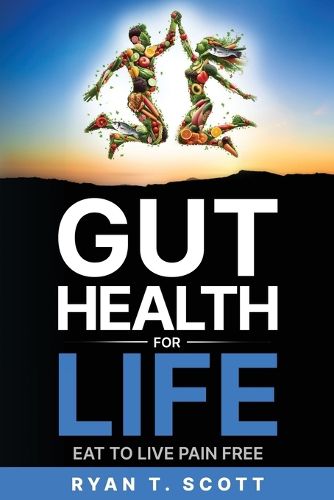 Gut Health for Life - Eat to Live Pain Free