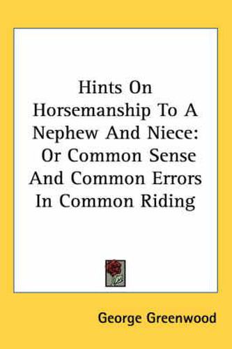 Cover image for Hints on Horsemanship to a Nephew and Niece: Or Common Sense and Common Errors in Common Riding