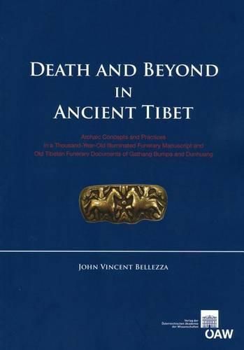 Cover image for Death and Beyond in Ancient Tibet: Archaic Concepts and Practices in a Thousand-Year-Old Illuminated Funerary Manuscript and Old Tibetan Funerary Documents of Gathang Bumpa and Dunhuang