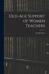 Cover image for Old-Age Support of Women Teachers