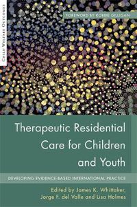 Cover image for Therapeutic Residential Care for Children and Youth: Developing Evidence-Based International Practice