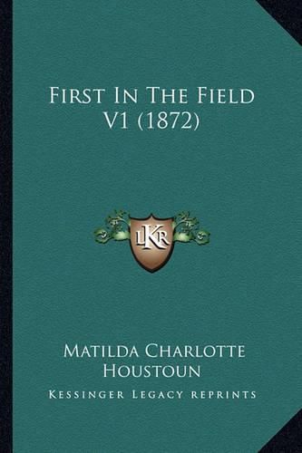 Cover image for First in the Field V1 (1872)