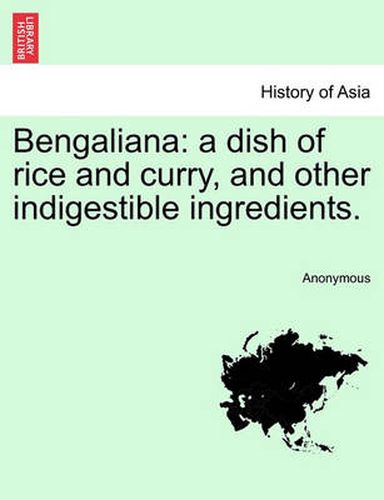 Cover image for Bengaliana: A Dish of Rice and Curry, and Other Indigestible Ingredients.