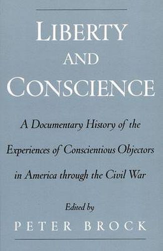 Cover image for Liberty and Conscience: A Documentary History of Conscientious Objectors in America through the Civil War