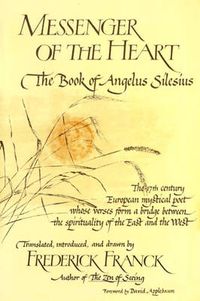 Cover image for Messenger of the Heart: The Book of Angelus Silesius, with Observations by the Ancient Zen Masters