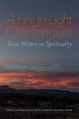 A Fire to Light Our Tongues: Texas Writers on Spirituality