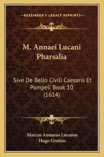 M. Annaei Lucani Pharsalia: Sive de Bello Civili Caesaris Et Pompeii Book 10 (1614)