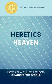 Cover image for HERETICS from HEAVEN: How a Few Church Rejects Changed the World