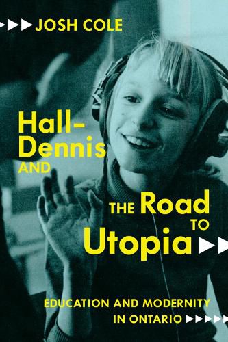 Cover image for Hall-Dennis and the Road to Utopia: Education and Modernity in Ontario