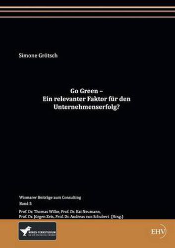 Cover image for Go Green - Ein Relevanter Faktor Fur Den Unternehmenserfolg?