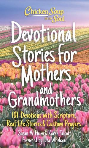 Cover image for Chicken Soup for the Soul: Devotional Stories for Mothers and Grandmothers: 101 Devotions with Scripture, Real-Life Stories & Custom Prayers