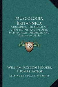 Cover image for Muscologia Britannica: Containing the Mosses of Great Britain and Ireland, Systematically Arranged and Described (1818)