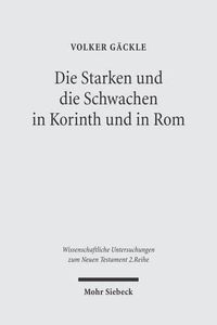 Cover image for Die Starken und die Schwachen in Korinth und in Rom: Zu Herkunft und Funktion der Antithese in 1Kor 8,1-11,1 und in Roem 14,1-15,13