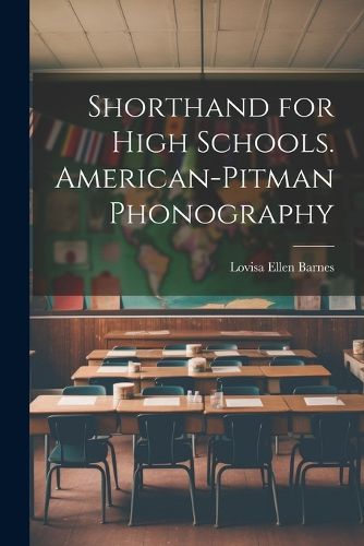 Cover image for Shorthand for High Schools. American-Pitman Phonography