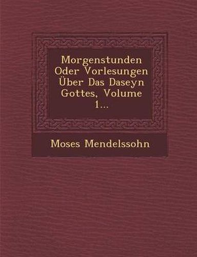 Morgenstunden Oder Vorlesungen Uber Das Daseyn Gottes, Volume 1...