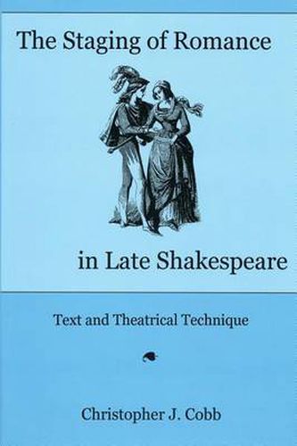 Cover image for The Staging of Romance in Late Shakespeare: Text and Theatrical Technique