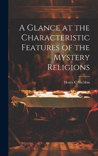 Cover image for A Glance at the Characteristic Features of the Mystery Religions