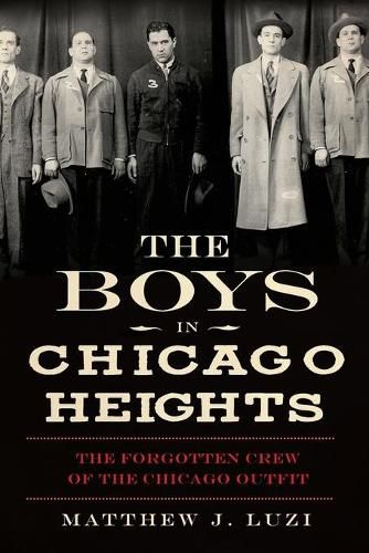 Cover image for Boys in Chicago Heights: The Forgotten Crew of the Chicago Outfit