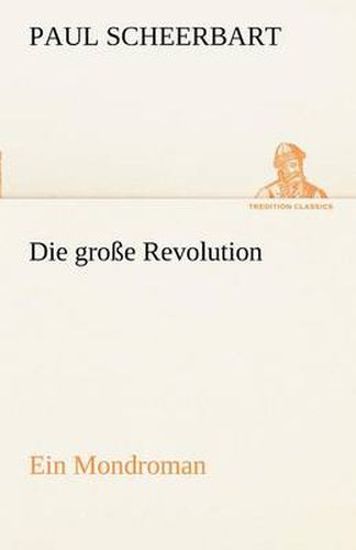 Cover image for Die Grosse Revolution. Ein Mondroman