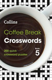 Cover image for Coffee Break Crosswords Book 5: 200 Quick Crossword Puzzles