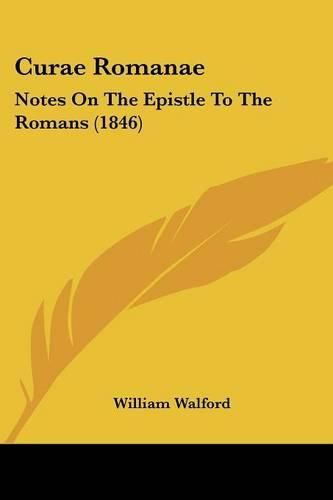 Cover image for Curae Romanae: Notes on the Epistle to the Romans (1846)