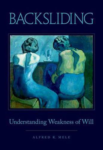 Backsliding: Understanding Weakness of Will