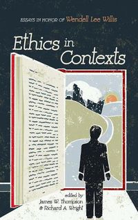 Cover image for Ethics in Contexts: Essays in Honor of Wendell Lee Willis