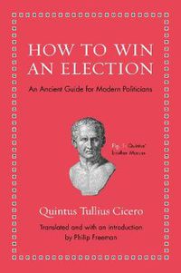 Cover image for How to Win an Election: An Ancient Guide for Modern Politicians