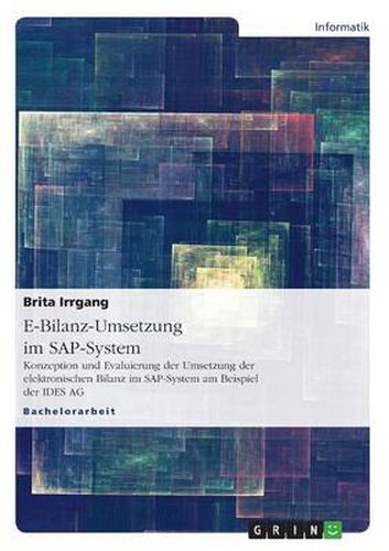Cover image for E-Bilanz-Umsetzung im SAP-System: Konzeption und Evaluierung der Umsetzung der elektronischen Bilanz im SAP-System am Beispiel der IDES AG