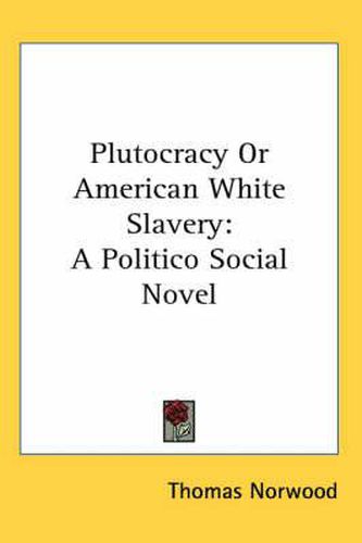 Cover image for Plutocracy or American White Slavery: A Politico Social Novel