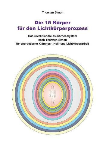 Cover image for Die 15 Koerper fur den Lichtkoerperprozess: Das revolutionare 15-Koerper-System nach Thorsten Simon