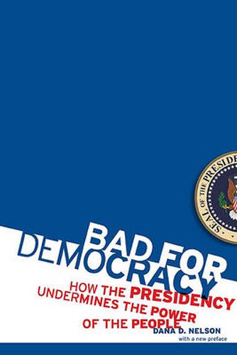 Cover image for Bad for Democracy: How the Presidency Undermines the Power of the People