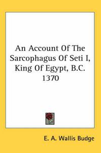 Cover image for An Account of the Sarcophagus of Seti I, King of Egypt, B.C. 1370