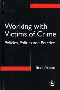 Cover image for Working with Victims of Crime: Policies, Politics and Practice
