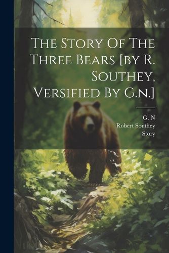 Cover image for The Story Of The Three Bears [by R. Southey, Versified By G.n.]