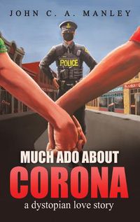 Cover image for Much Ado About Corona: A Dystopian Love Story