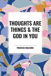 Cover image for Thoughts Are Things & the God in You