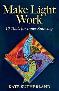 Cover image for Make Light Work: 10 Tools for Inner Knowing