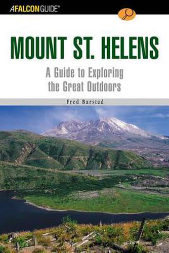 A FalconGuide (R) to Mount St. Helens: A Guide To Exploring The Great Outdoors