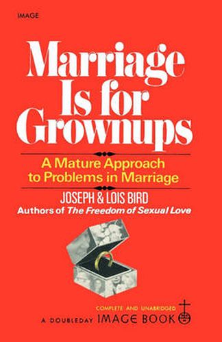 Cover image for Marriage Is for Grownups: A Mature Approach to Problems in Marriage